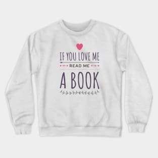 If you love me read me a book Crewneck Sweatshirt